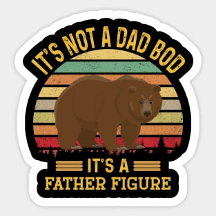 It's Not A Dad Bod It's A Father Figure Funny fathers day Sticker